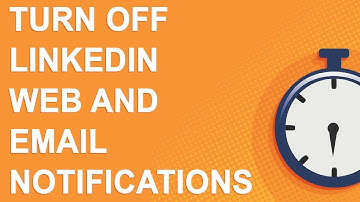 Turn off LinkedIn Web and Email Notifications