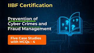 IIBF Exam | PREVENTION OF CYBER CRIMES AND FRAUD MANAGEMENT |  CASE STUDY - 4