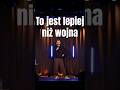 To jest lepiej niż wojna #standup #poland #gdańsk