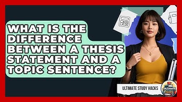 What Is The Difference Between A Thesis Statement And A Topic Sentence? - Ultimate Study Hacks
