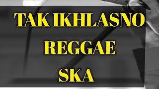 TAK IKHLASNO Reggae SKA By KALIA SISKA