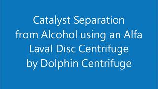 Disc Stack Centrifuge Separation of Catalyst from Crude Alcohol