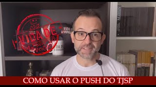 COMO USAR O PUSH DO TJSP
