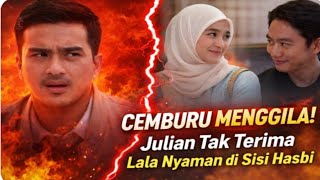 Cemburu  Julian Tak Terima Lala Nyaman Di Sisi Hasbi