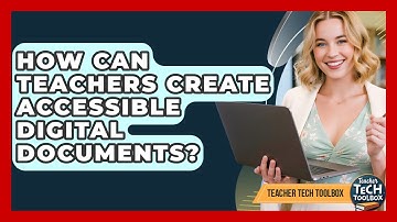 How Can Teachers Create Accessible Digital Documents? - Teacher Tech Toolbox