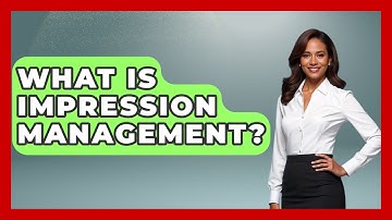 What Is Impression Management? - The Love Workshop