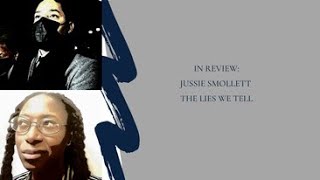 In Review: Jussie Smollett- The lies we tell.