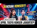TERBONGKAR‼️ KABAR KONSER APRIL DAN TASYA DI JAKARTA, HOAX ATAU NYATA?