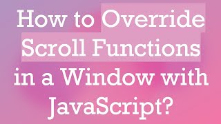 How to Override Scroll Functions in a Window with JavaScript?