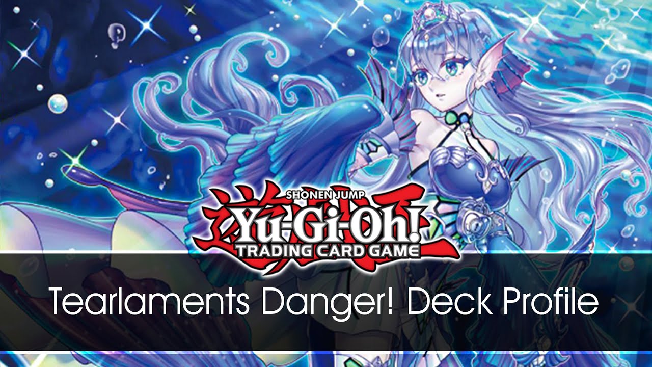 Tearlaments Danger! Deck Profile - SamBr