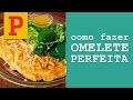 Como fazer a omelete perfeita (cremosa, fofinha... hmmm!)