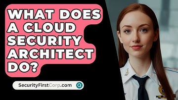 What Does A Cloud Security Architect Do? - SecurityFirstCorp.com