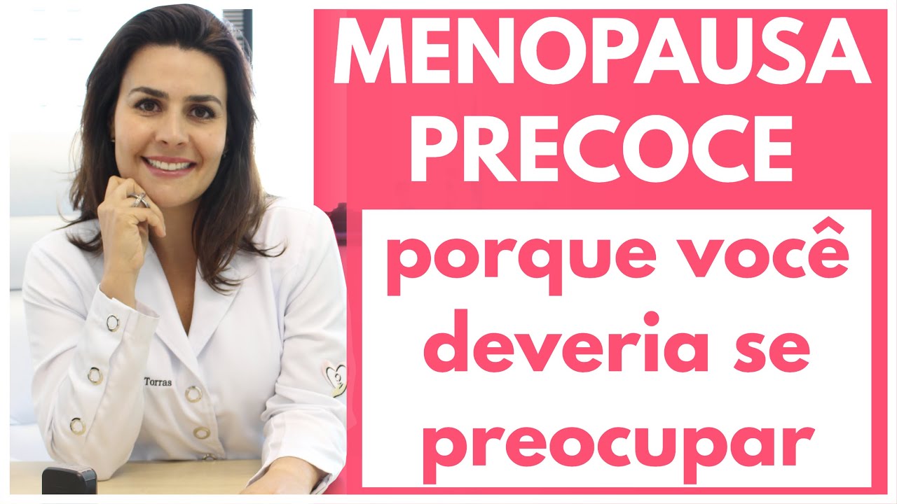 MENOPAUSA PRECOCE : quais os Riscos, Engravidar, Sintomas, Tratamentos e mais!