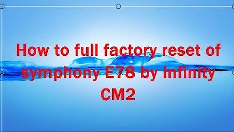 How to full factory reset of  symphony E78 by Infinity CM2