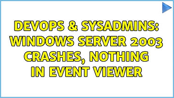 DevOps & SysAdmins: Windows Server 2003 crashes, Nothing in Event Viewer (2 Solutions!!)