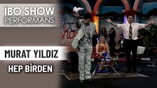 Hep Birden | Murat Yıldız | İbo Show Performans Resimi