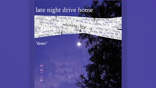 Video thumbnail of "late night drive home - "waiting for u" (DEMO)"