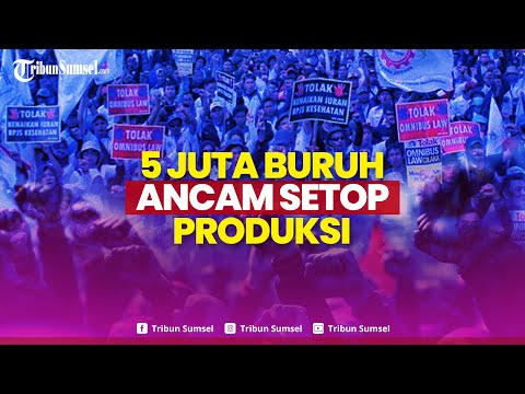 🔴5 Juta Buruh Ancam Setop Produksi Pada Aksi Demo Besar-besaran