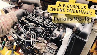 JCB 803Plus - Engine Overhaul (The Right Way)
