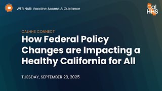 Vaccine Access and Guidance | How Federal Policy Changes are Impacting a Healthy California for All