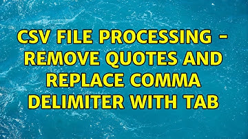 CSV file processing - remove quotes and replace comma delimiter with tab (5 Solutions!!)