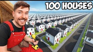 I Built 100 Houses And Gave Them Away    Mrbeast