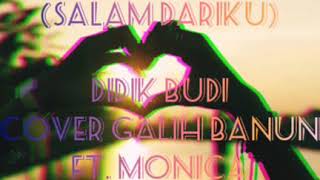 Salam Rindu ( Didik Budi cover Galih Banun ft. Monica) lirik