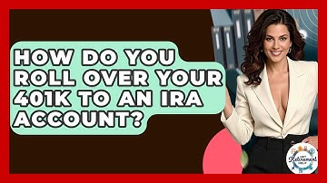 How Do You Roll Over Your 401k To An IRA Account? - Get Retirement Help