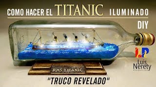 DIY / COMO HACER EL TITANIC ILUMINADO (BARCO EN BOTELLA)'TRUCO REVELADO' DIY / COMO HACER EL TITANIC ILUMINADO (BARCO EN BOTELLA)'TRUCO REVELADO'