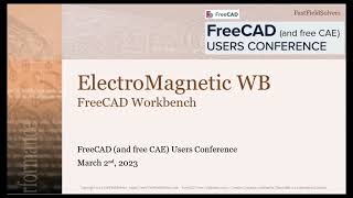230302   freecad conference   day 2   presentation 5   electromagnetic workbench   fastfieldsolvers