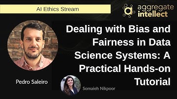 Dealing with Bias and Fairness in Data Science Systems: A Practical Hands-on Tutorial | AISC