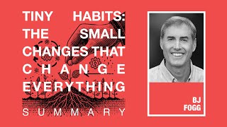 Summary Tiny Habits: The Small Changes That Change Everything - BJ Fogg | Books Summaries