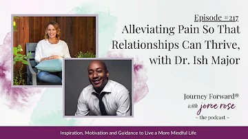 Episode 217. Alleviating Pain So That Relationships Can Thrive, with Dr. Ish Major