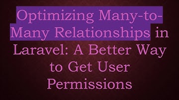 Optimizing Many-to-Many Relationships in Laravel: A Better Way to Get User Permissions