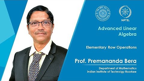 Lecture 02| Elementary Row Operations| Prof. Premananda Bera| IIT Roorkee| NPTEL