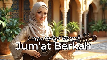 Jumat Berkah - Lagu Religi Islami Menyentuh Hati | Lagu Penyejuk Jiwa di Hari Jumat