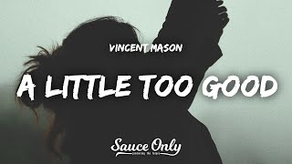 Vincent Mason - A Little Too Good (Lyrics)