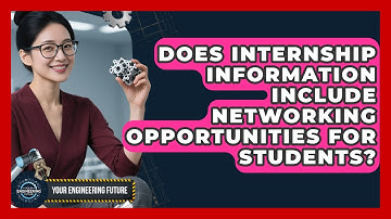 Does Internship Information Include Networking Opportunities for Students? - Your Engineering Future