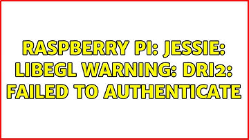Raspberry Pi: Jessie: libEGL warning: DRI2: failed to authenticate (2 Solutions!!)