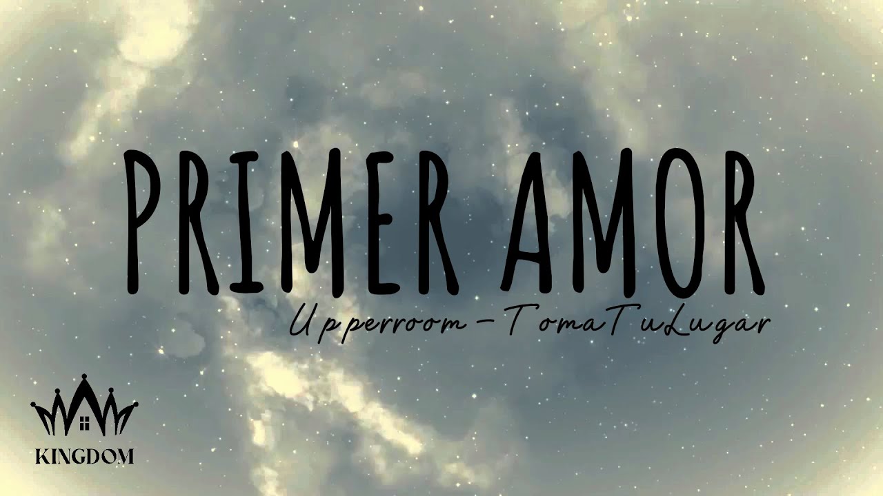 Primer Amor Upperroom Letra YouTube