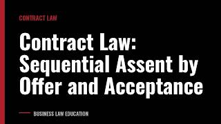Contract Law: Sequential Assent by Offer and Acceptance