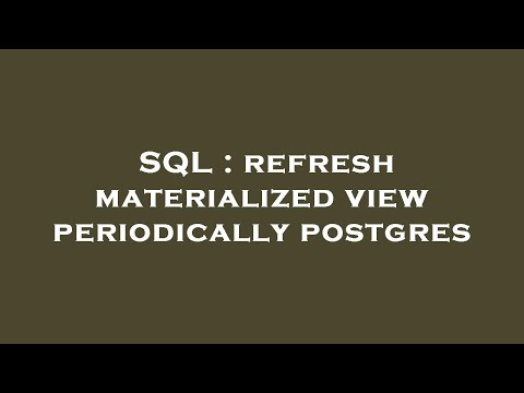 SQL : refresh materialized view periodically postgres