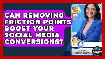 Can Removing Friction Points Boost Your Social Media Conversions? - Social Media Business Playbook