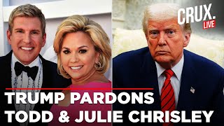LIVE | Trump Pardons Reality TV Couple Convicted Of Bank Fraud, Tax Crimes | Todd And Julie Chrisley
