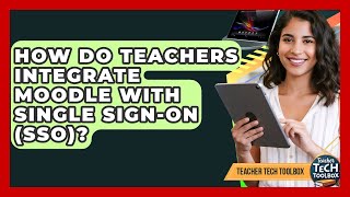 How Do Teachers Integrate Moodle With Single Sign-On (SSO)? - Teacher Tech Toolbox