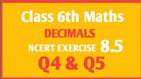 NCERT Maths class 6th chapter Decimal Ex 8.5 Q4 & Q5