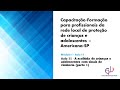 Aula 11 - A acolhida de crianças e adolescentes com sinais de violência (parte 1)