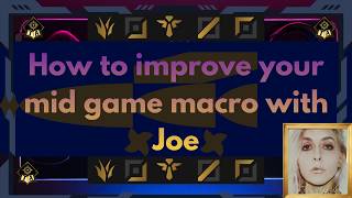 How to improve your Mid Game Macro with Joe