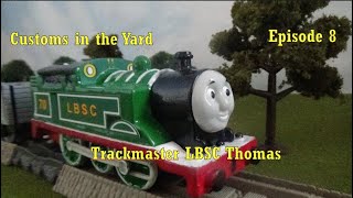 Customs In The Yard Ep. 8 Trackmaster Lbsc Thomas