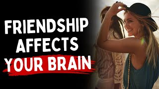 How Friendship Affects Your Brain When It Ends